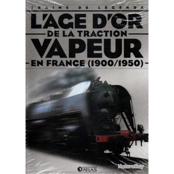 trains de l�gende l'age d'or de la traction vapeur en france 1900-1950 �ditions atlas cartonn�