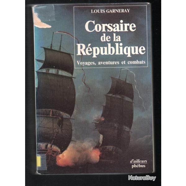 corsaire de la r�publique voyages , aventures et combats de louis garneray