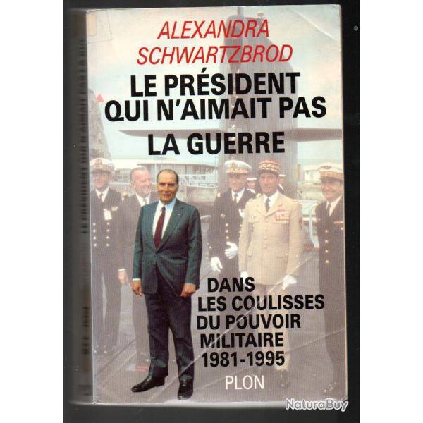 le pr�sident qui n'aimait pas la guerre dans les coulisses du pouvoir militaire 1981-1995 de