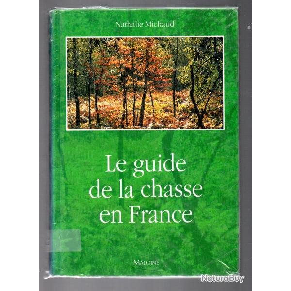 le guide de la chasse en france , a tir, � courre 170 territoires, 89 �quipages de nathalie michaud