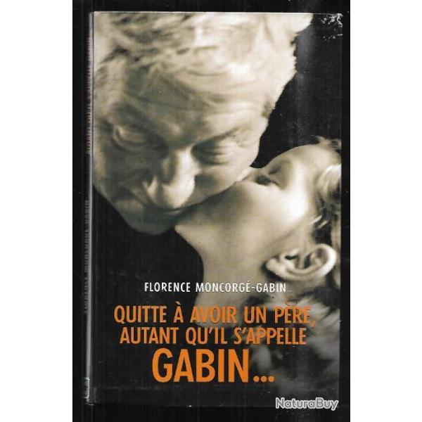 quitte � avoir un p�re , autant qu'il s'appelle gabin ...florence moncorg�-gabin gf
