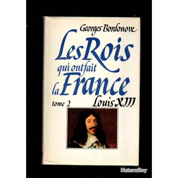 les rois qui ont fait la france. louis XIII le juste de georges bordonove