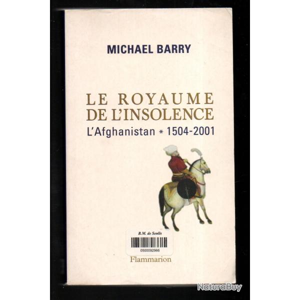 le royaume de l'insolence l'afghanistan 1504-2001 de michael barry