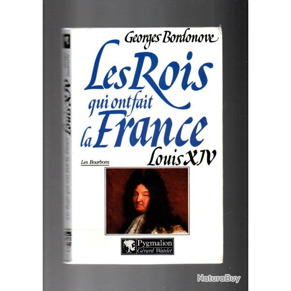 les rois qui ont fait la france louis XIV par georges Bordonove .