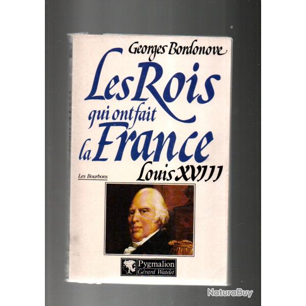 les rois qui ont fait la france louis XVIII par georges Bordonove .