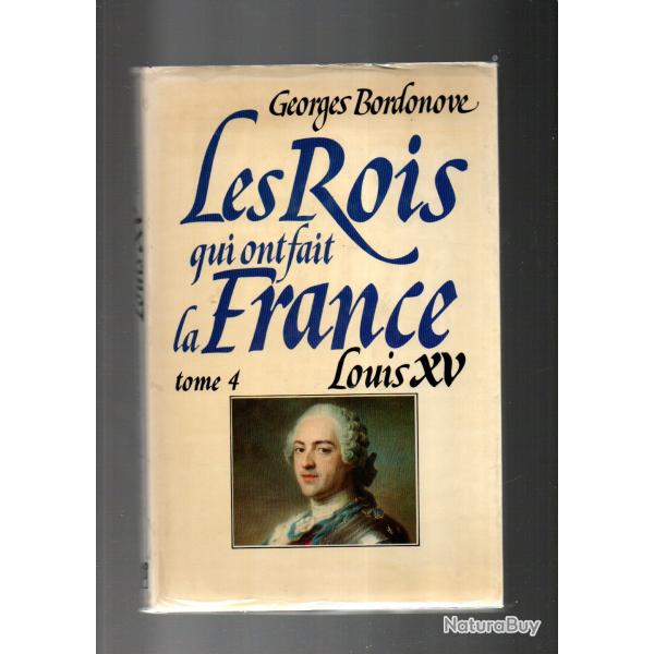 les rois qui ont fait la france. louis XV de georges  bordonove