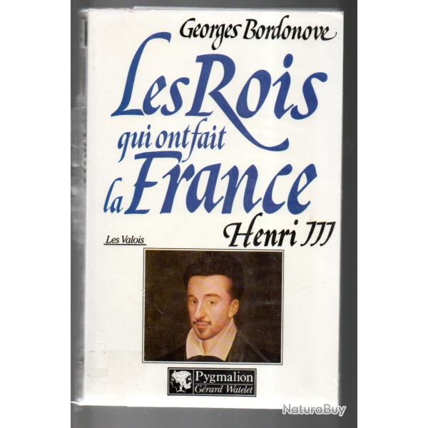 les rois qui ont fait la france. henri III roi de france et de pologne de georges bordonove