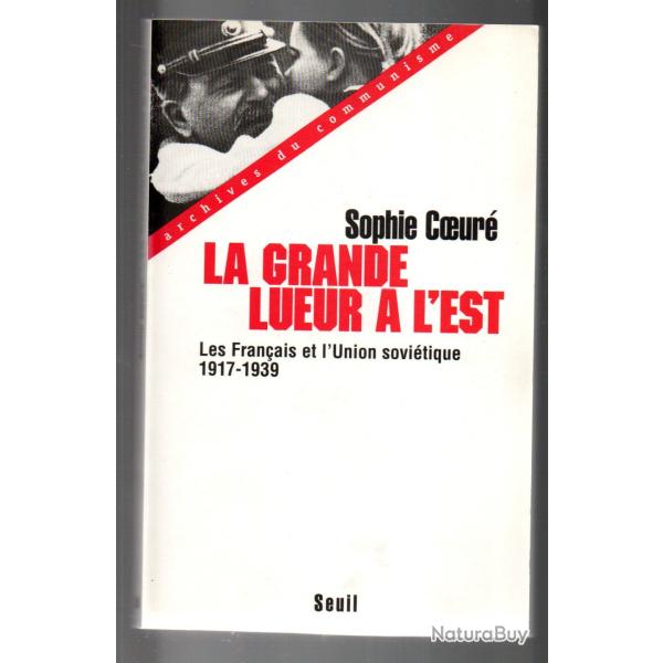 la grande lueur � l'est les fran�ais et l'union sovi�tique 1917-1939 de sophie coeur�