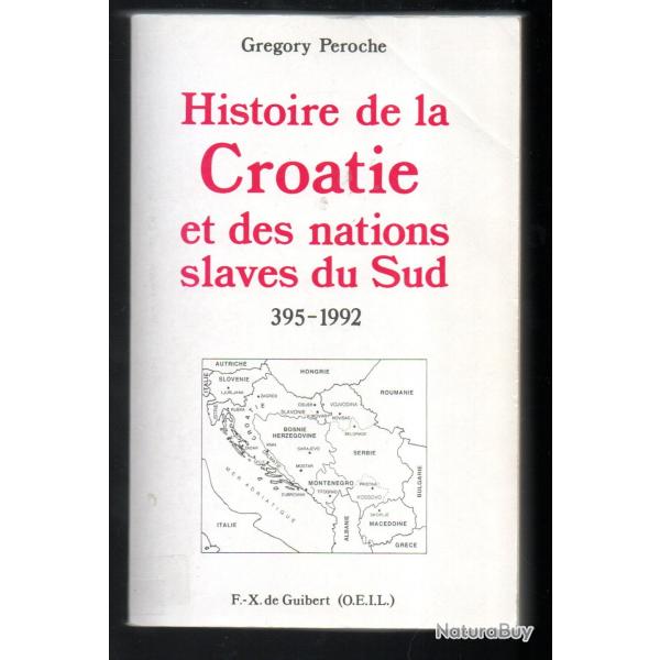 histoire de la croatie et des nations slaves du sud 395-1992 de gr�gory peroche