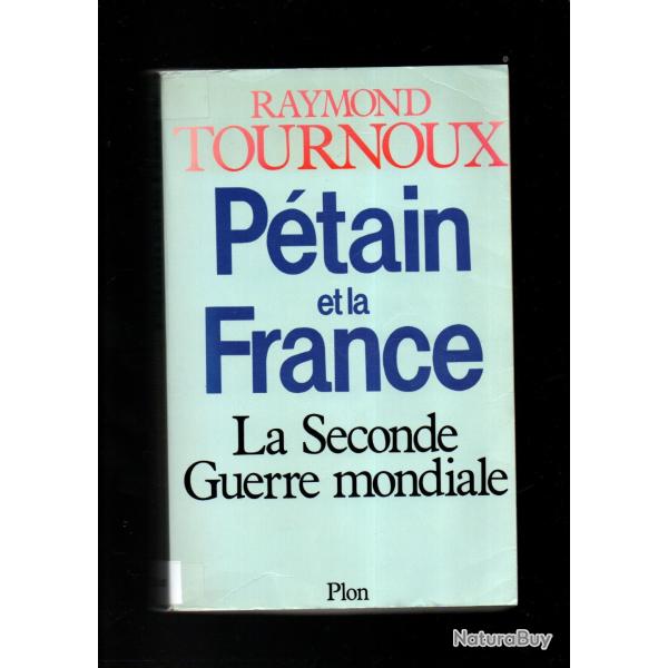 p�tain et la france la seconde guerre mondiale de raymond tournoux