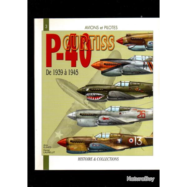 le p-40 curtiss de 1939 � 1945 s�rie avions et pilotes d'anis elbied et daniel laurelut chasseur