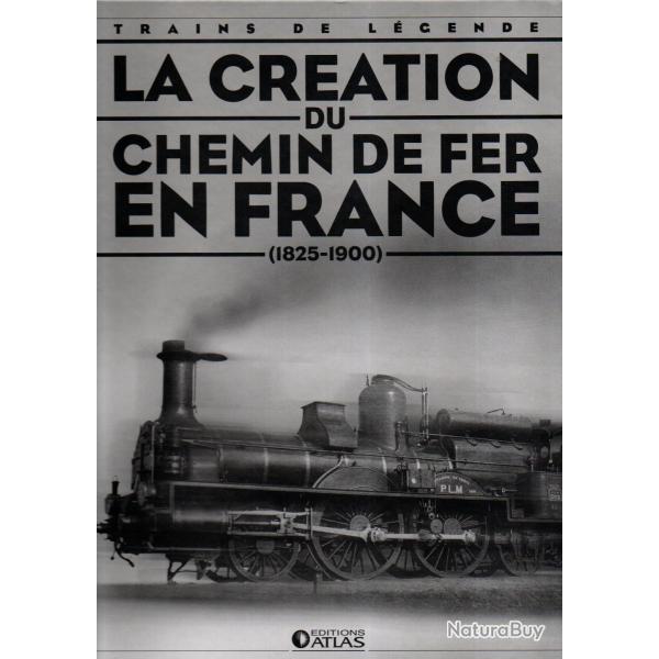 la cr�ation du chemin de fer fran�ais 1825-1900 �ditions atlas