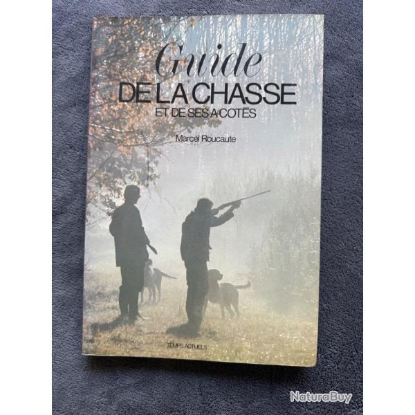 GUIDE DE LA CHASSE ET DE SES � C�TES - MARCEL ROUCAUTE - 1983 - CHASSE