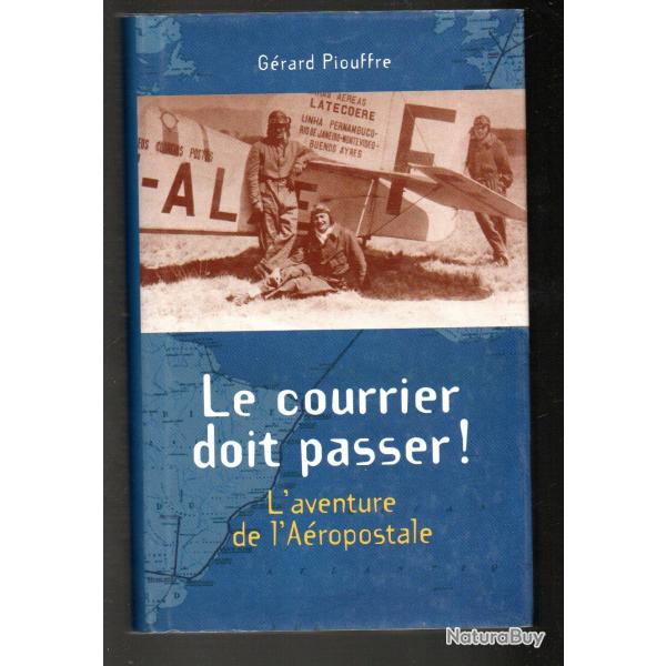 le courrier doit passer l'aventure de l'aropostale de grard piouffre