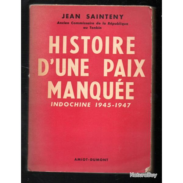 histoire d'une paix manqu�e indochine 1945-1947 , de jean sainteny commissaire r�publique au tonkin