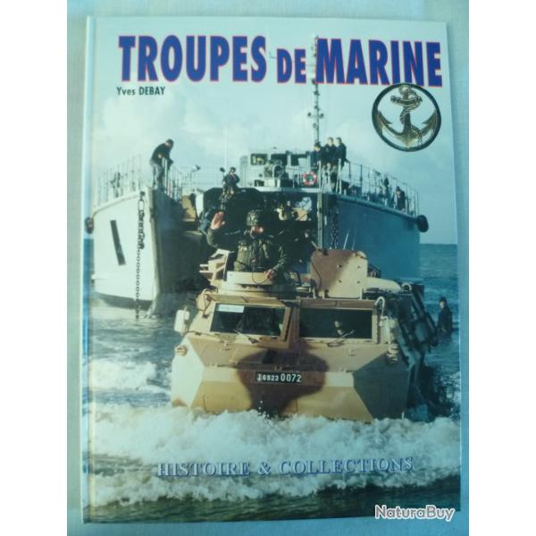 Troupes de Marine par Yves Debay - Editions Histoire & Collections 1996