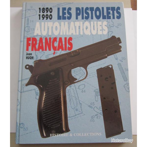 Pistolets Automatiques Francais 1890 1990 par Jean Huon