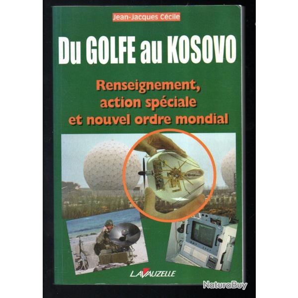 Du Golfe au Kosovo Renseignement, action spciale et nouvel ordre mondial jean-jacques ccile