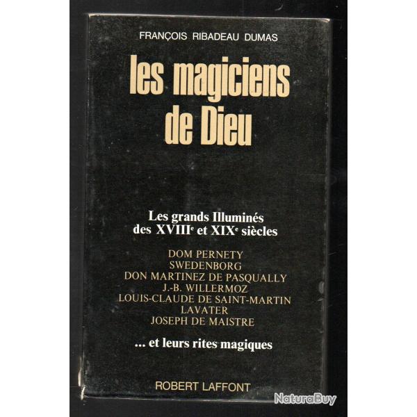 F. Ribadeau-Dumas. Les magiciens de Dieu. Les grands illumin�s des dix-huiti�me et dix-neuvi�me si�c