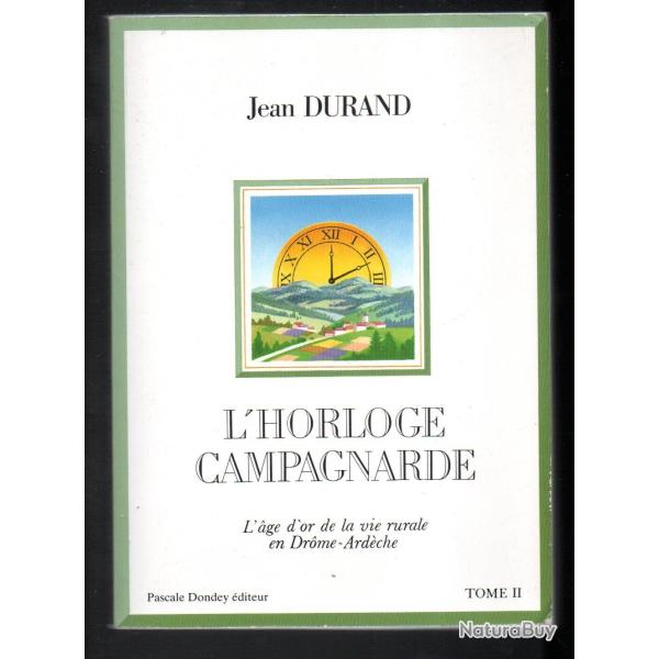 l'horloge campagnarde l'age d'or de la vie rurale en drome ardche de jean durand tome II
