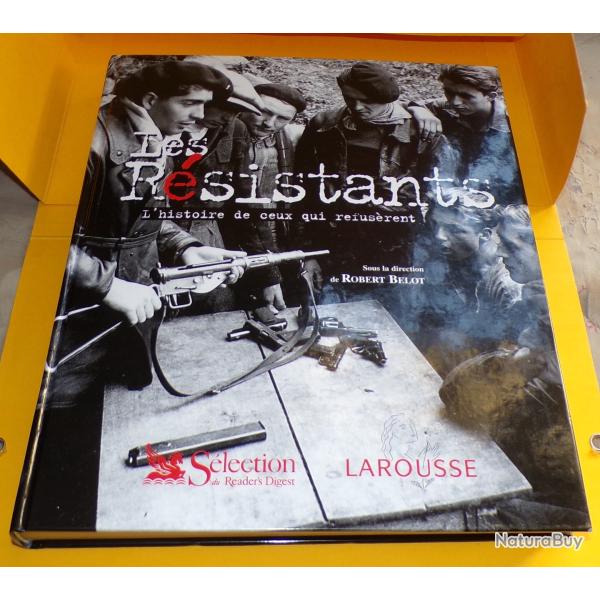 LES RESISTANTS L'HISTOIRE DE CEUX QUI REFUSERENT  SOUS LA DIRECTION DE ROBERT BELOT  EDITION LAROUSS