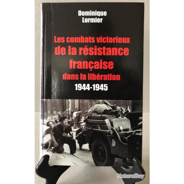 Les Combats victorieux de la R�sistance Fran�aise dans la Lib�ration 1944-1945 / D. Lormier EO 2002