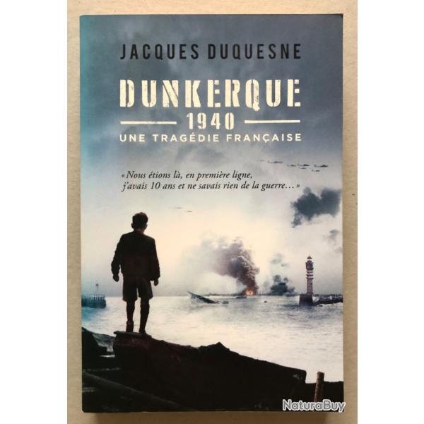 DUNKERQUE 1940 - Une trag�die fran�aise / Jacques Duquesne EO 2017 WW2