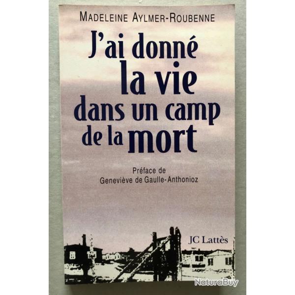 J'ai donn� la vie dans un camp de la mort / Madeleine Aylmer-Roubenne JC Latt�s