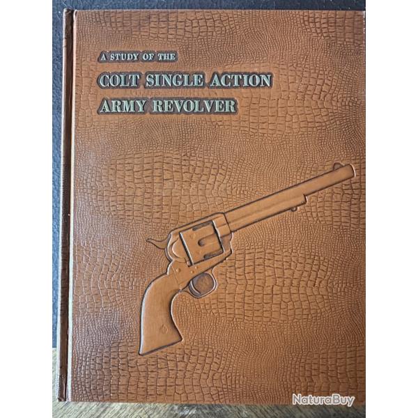 A Study of the Colt Single Action Army Revolver - Livre de r�f�rence sur le SAA