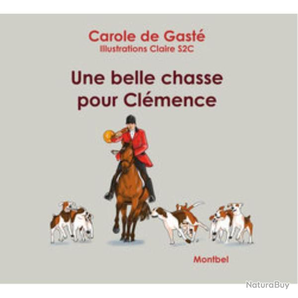 LIVRE UNE BELLE CHASSE POUR CLEMENCE - EDITION DE MONTBEL