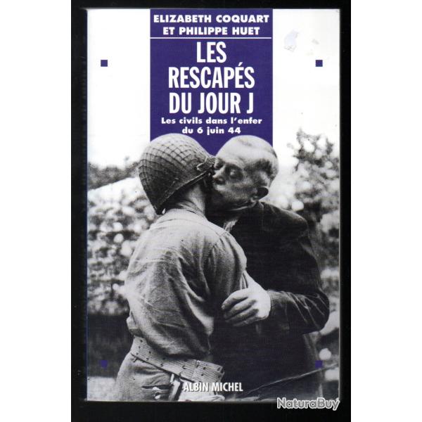 Le Jour le plus fou . 6 juin 1944.  les civils dans la tourmente dephilippe huet , elizabeth coquart