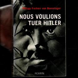 Nous voulions tuer le chancelier H : Le dernier survivant du complot du 20 juillet 1944