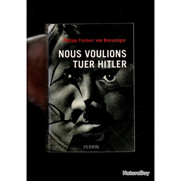 Nous voulions tuer le chancelier H : Le dernier survivant du complot du 20 juillet 1944