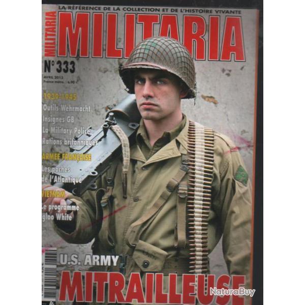 Militaria magazine 333 avril 2013 , mitrailleuse us army, rations gb, military police 1940-1945, ma