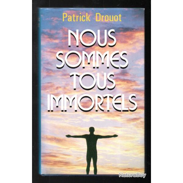nous sommes tous immortels de patrick drouot