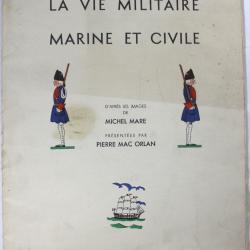 La vie militaire marine et civile. D'après les images de Michel Mare présentées par Pierre Mac Orlan