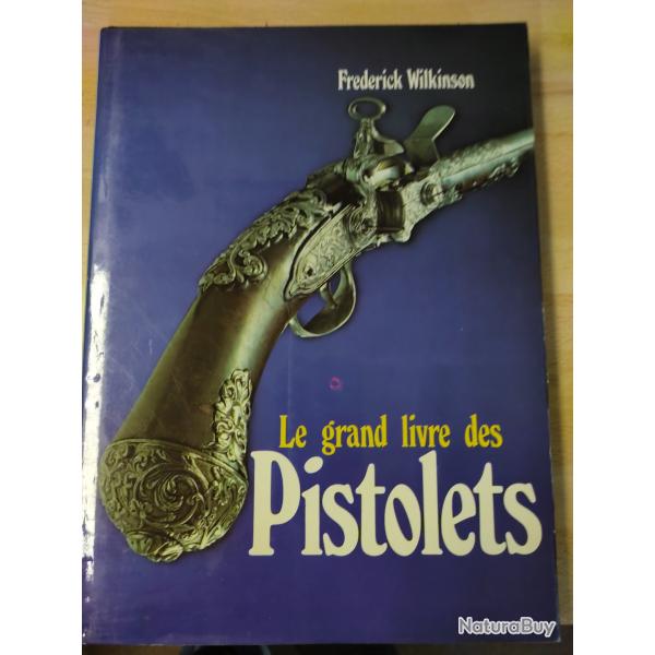 Le Grand livre des pistolets Frederick Wilkinson