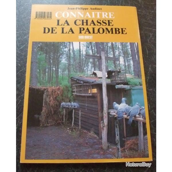 Connatre la chasse de la palombe de Jean-Philippe Audinet Editions Sud Ouest ( 1989 )