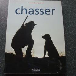 Chasser ( collection côté pratique ) Editions Atlas 2005