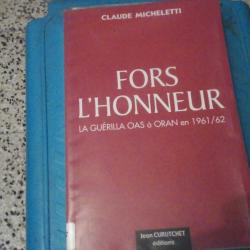 Fors l'honneur la guérilla OAS à Oran en 1961/62 - Claude Micheletti