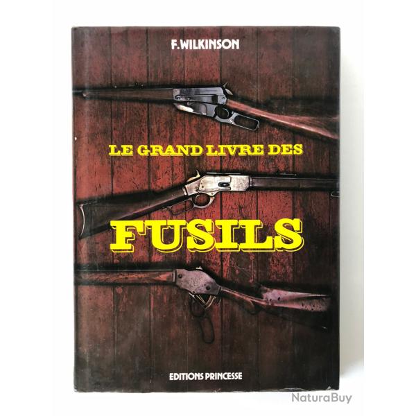 LE GRAND LIVRE DES FUSILS de FREDERICK WILKINSON
