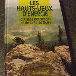 Les hauts-lieux d'énergie d'Alsace, des Vosges et de la Forêt Noire 1992 Editions du Rhin