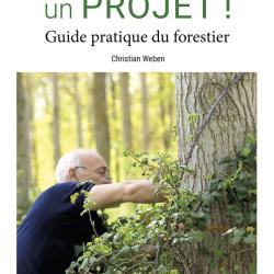 Une for&ecirc;t, un projet : guide pratique du forestier
