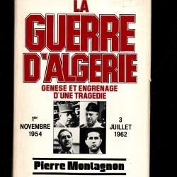 la guerre d'alg&eacute;rie 1954-1962 gen&egrave;se et engrenage d'une trag&eacute;die . pierre montagnon