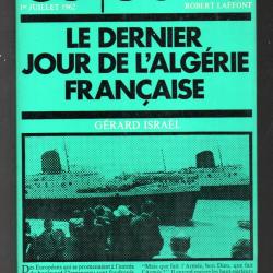 le dernier jour de l'alg&eacute;rie fran&ccedil;aise g&eacute;rard israel collection ce jour l&agrave; 1er juillet 1962 , O.A.S