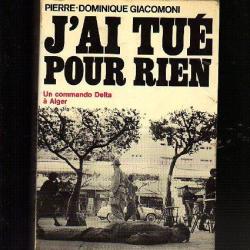 j'ai tu&eacute; pour rien un commando delta &agrave; alger  de pierre-dominique giacomini alg&eacute;rie  . OAS .