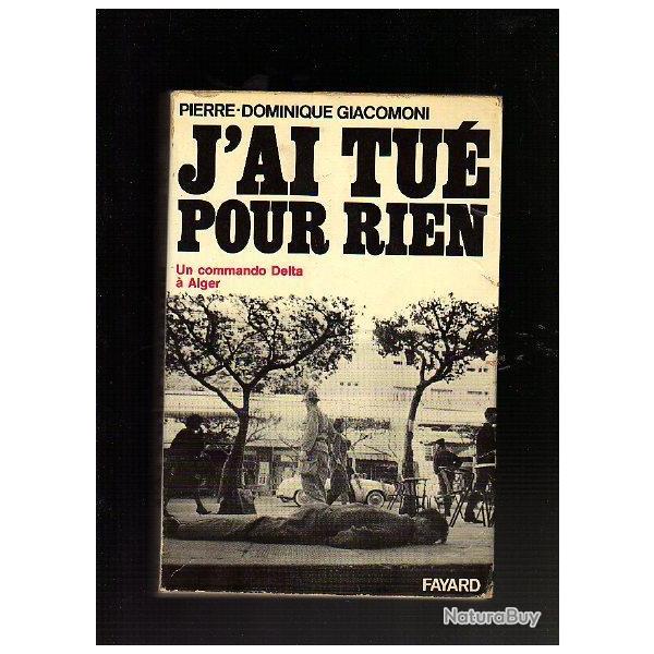 j'ai tu� pour rien un commando delta � alger  de pierre-dominique giacomini alg�rie  . OAS .