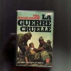la guerre cruelle . la l&eacute;gion &eacute;trang&egrave;re en alg&eacute;rie . poche  bonnecarr&egrave;re paul