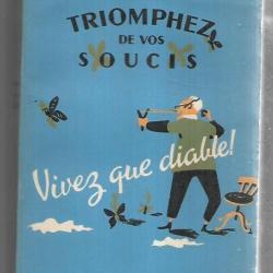 triomphez de vos soucis vivez que diable ! par  dale carnagie