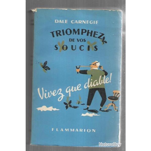 triomphez de vos soucis vivez que diable ! par  dale carnagie